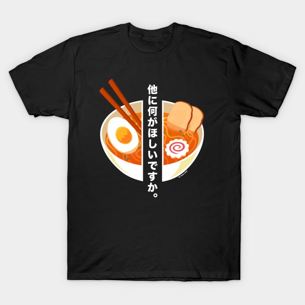 Ramen - What else do you want? T-Shirt by wloem